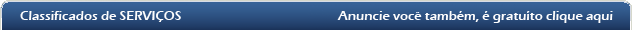 Classificados de Serviços, anuncie você também , clique aqui